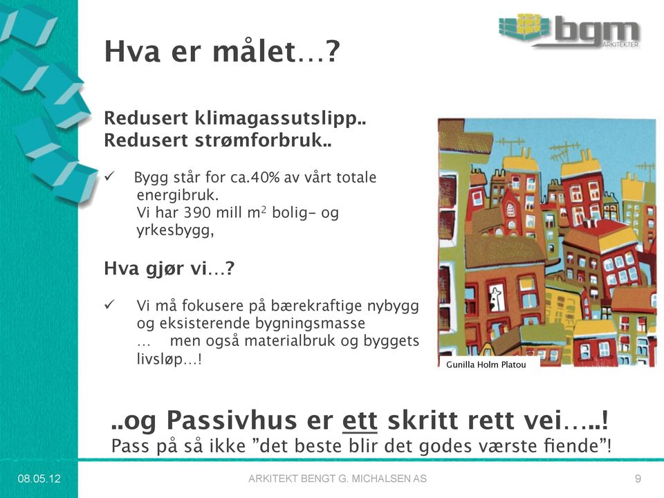 ü Vi må fokusere på bærekraftige nybygg og eksisterende bygningsmasse men også materialbruk og byggets