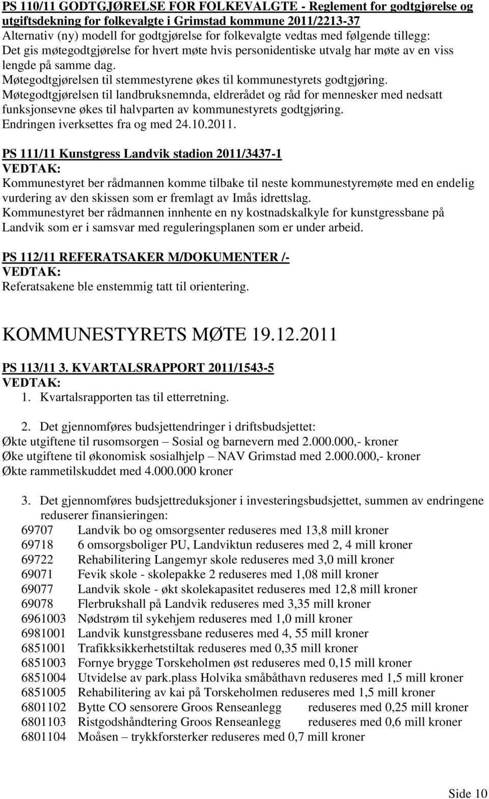 Møtegodtgjørelsen til stemmestyrene økes til kommunestyrets godtgjøring.