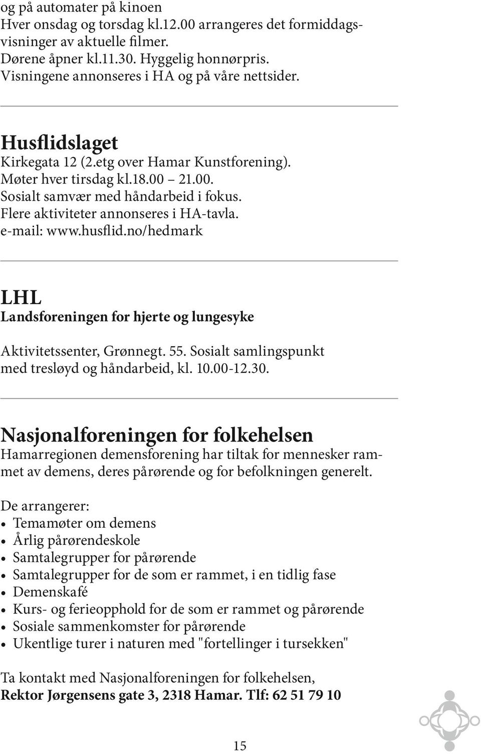 Flere aktiviteter annonseres i HA-tavla. e-mail: www.husflid.no/hedmark LHL Landsforeningen for hjerte og lungesyke Aktivitetssenter, Grønnegt. 55.