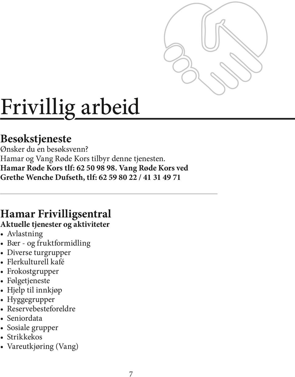 Vang Røde Kors ved Grethe Wenche Dufseth, tlf: 62 59 80 22 / 41 31 49 71 Hamar Frivilligsentral Aktuelle tjenester og