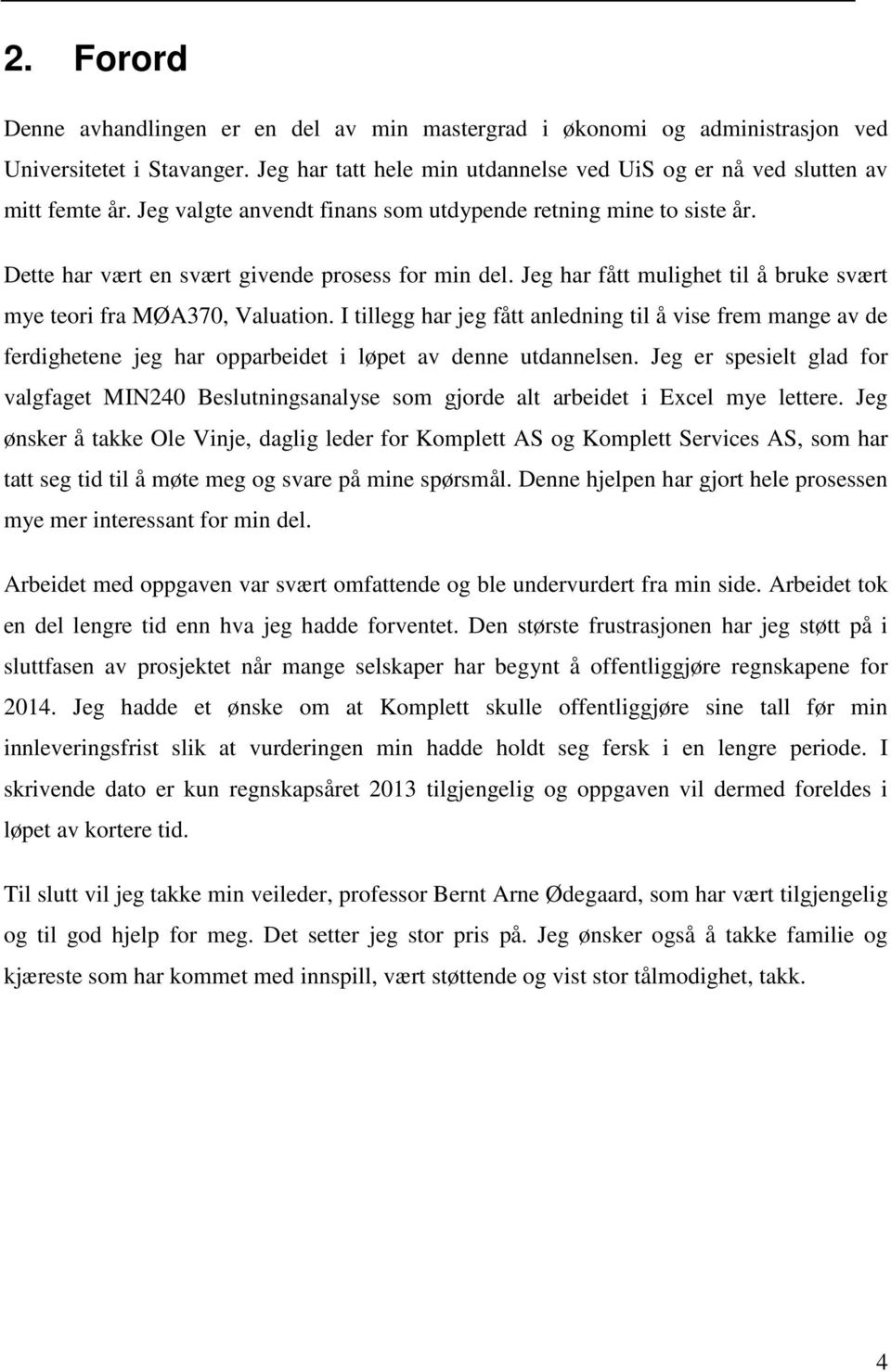 I tillegg har jeg fått anledning til å vise frem mange av de ferdighetene jeg har opparbeidet i løpet av denne utdannelsen.