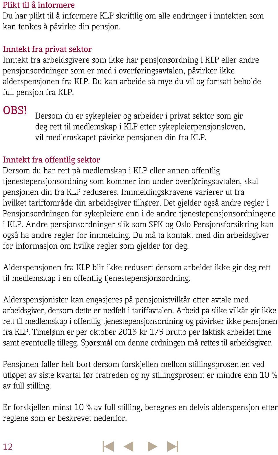 Du kan arbeide så mye du vil og fortsatt beholde full pensjon fra KLP. OBS!