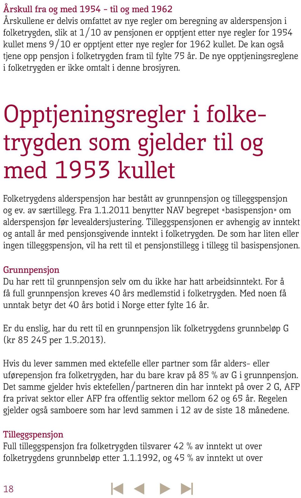 De nye opptjeningsreglene i folketrygden er ikke omtalt i denne brosjyren.