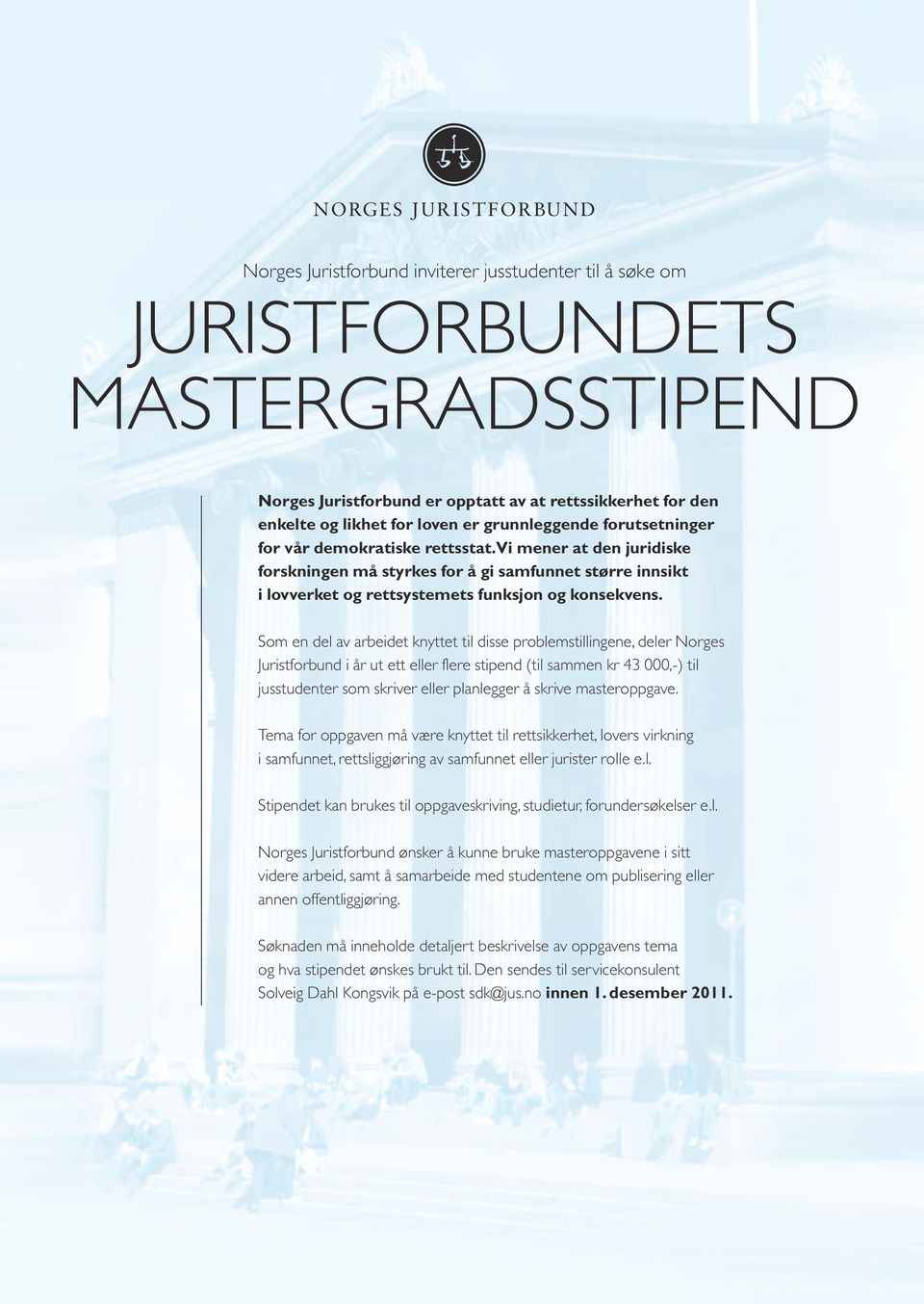 Som en del av arbeidet knyttet til disse problemstillingene, deler Norges Juristforbund i år ut ett eller flere stipend (til sammen kr 43 000,-) til jusstudenter som skriver eller planlegger å skrive
