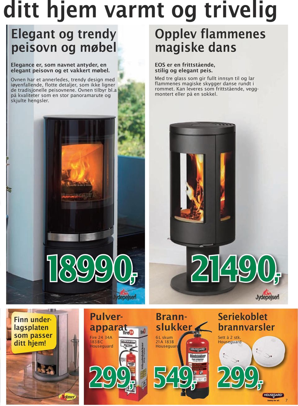 a på kvaliteter som en stor panoramarute og skjulte hengsler. Opplev flammenes magiske dans EOS er en fritt stående, stilig og elegant peis.