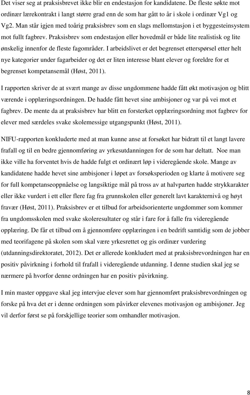 Praksisbrev som endestasjon eller hovedmål er både lite realistisk og lite ønskelig innenfor de fleste fagområder.