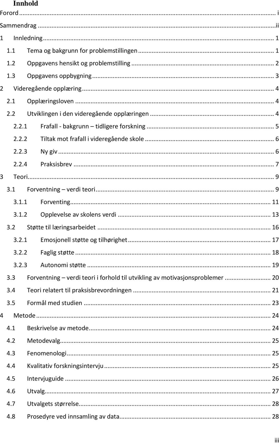 .. 6 2.2.3 Ny giv... 6 2.2.4 Praksisbrev... 7 3 Teori... 9 3.1 Forventning verdi teori... 9 3.1.1 Forventing... 11 3.1.2 Opplevelse av skolens verdi... 13 3.2 Støtte til læringsarbeidet... 16 3.2.1 Emosjonell støtte og tilhørighet.