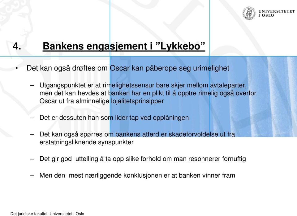 lojalitetsprinsipper Det er dessuten han som lider tap ved opplåningen Det kan også spørres om bankens atferd er skadeforvoldelse ut fra