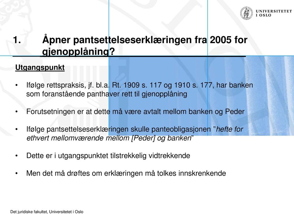 177, har banken som foranstående panthaver rett til gjenopplåning Forutsetningen er at dette må være avtalt mellom banken