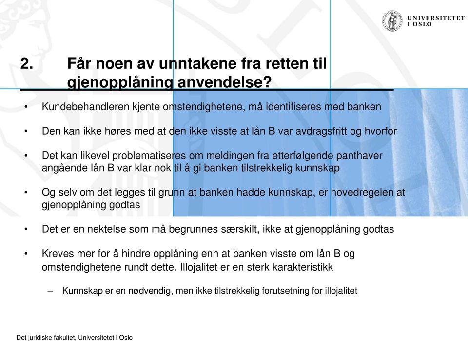 meldingen fra etterfølgende panthaver angående lån B var klar nok til å gi banken tilstrekkelig kunnskap Og selv om det legges til grunn at banken hadde kunnskap, er hovedregelen at