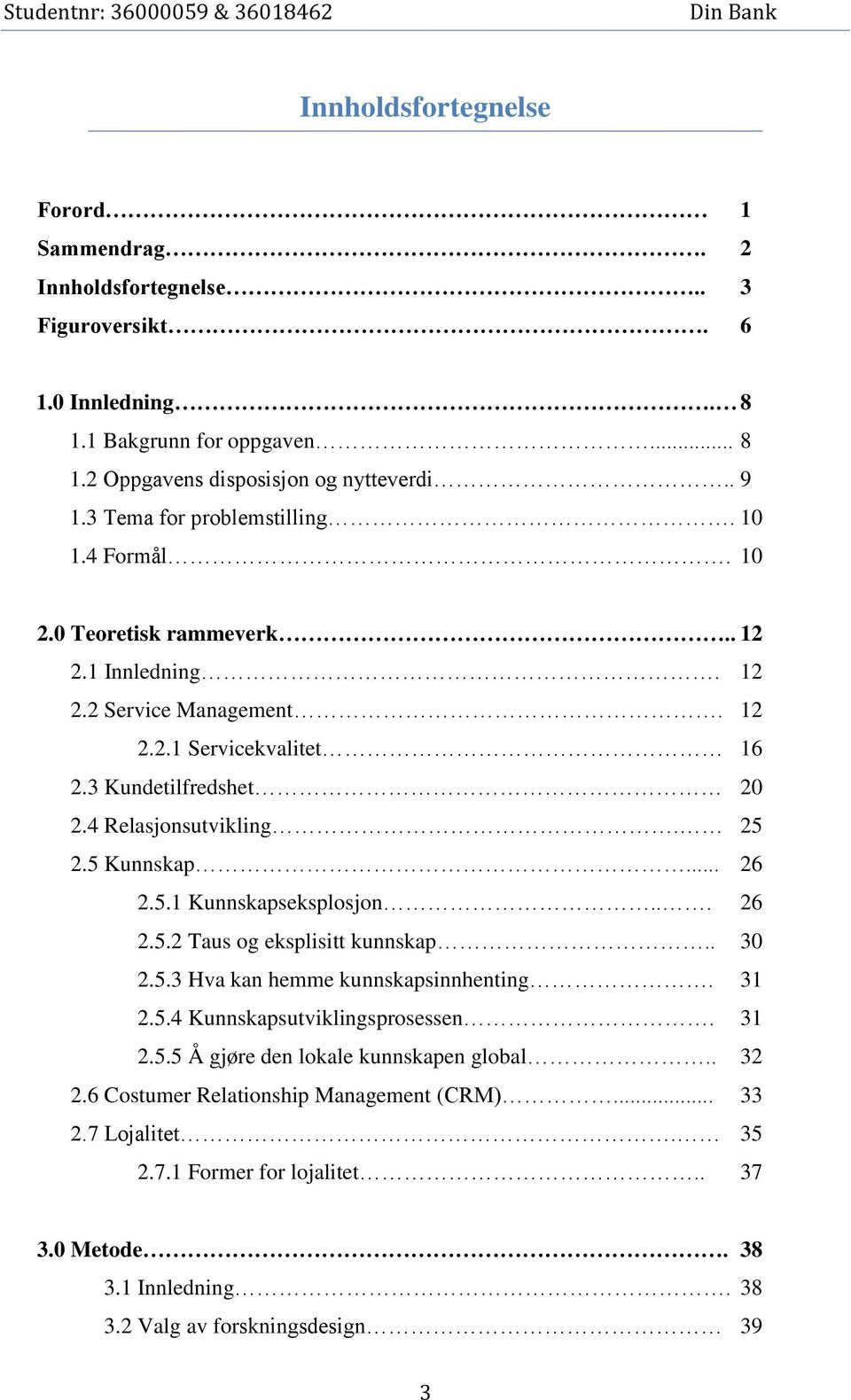 4 Relasjonsutvikling. 25 2.5 Kunnskap... 26 2.5.1 Kunnskapseksplosjon... 26 2.5.2 Taus og eksplisitt kunnskap.. 30 2.5.3 Hva kan hemme kunnskapsinnhenting. 31 2.5.4 Kunnskapsutviklingsprosessen.