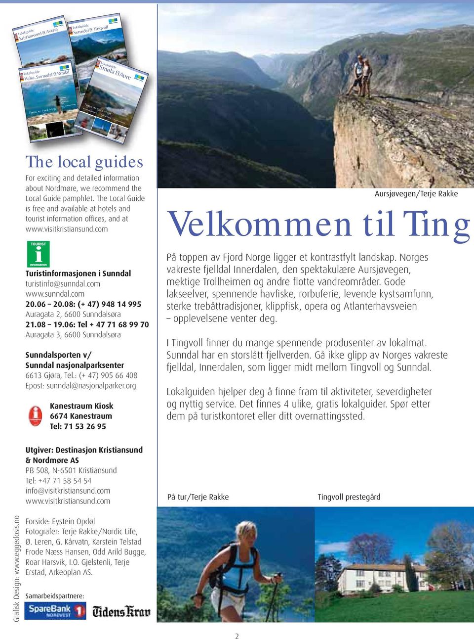 Spektakulære Aursjøvegen Lokalguide Smøla &Aure Kunst, kafe og økologiske varer Norges vakreste dal 2009/10 Toppen av Fjord Norge Aktiviteter Kulturkalender Fiske- og vandreeldorado Toppen av Fjord