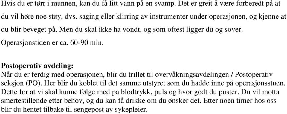 Postoperativ avdeling: Når du er ferdig med operasjonen, blir du trillet til overvåkningsavdelingen / Postoperativ seksjon (PO).