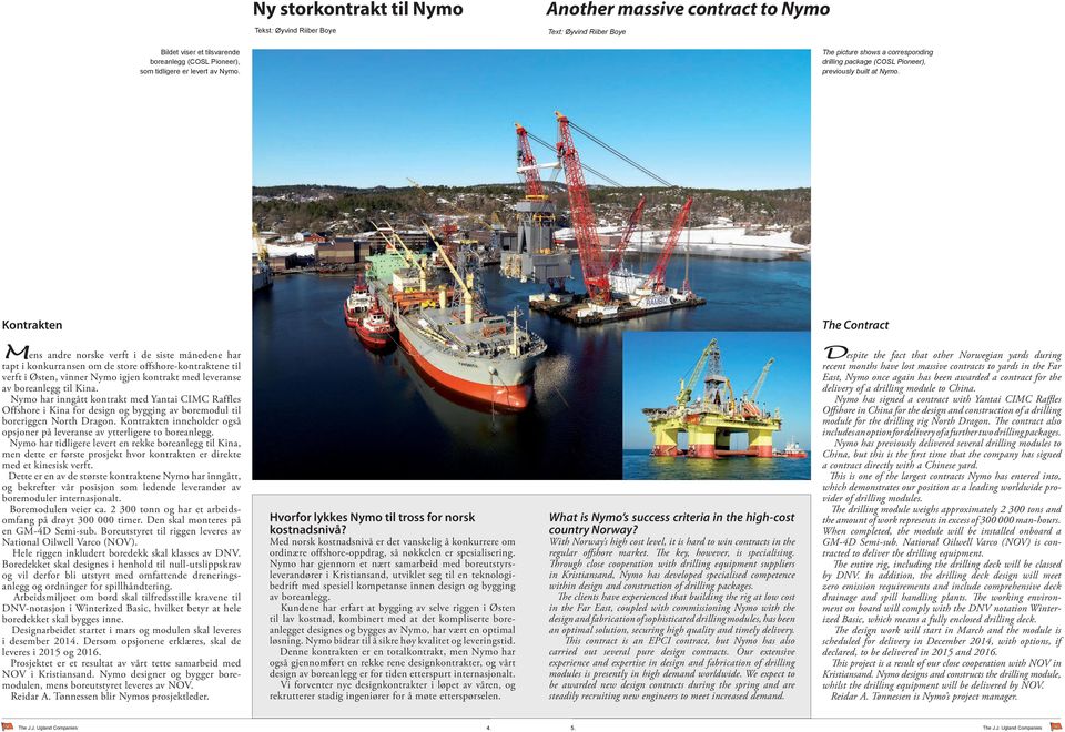 Kontrakten The Contract Mens andre norske verft i de siste månedene har tapt i konkurransen om de store offshore-kontraktene til verft i Østen, vinner Nymo igjen kontrakt med leveranse av boreanlegg