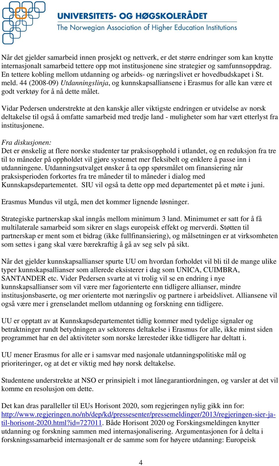 44 (2008-09) Utdanningslinja, og kunnskapsalliansene i Erasmus for alle kan være et godt verktøy for å nå dette målet.