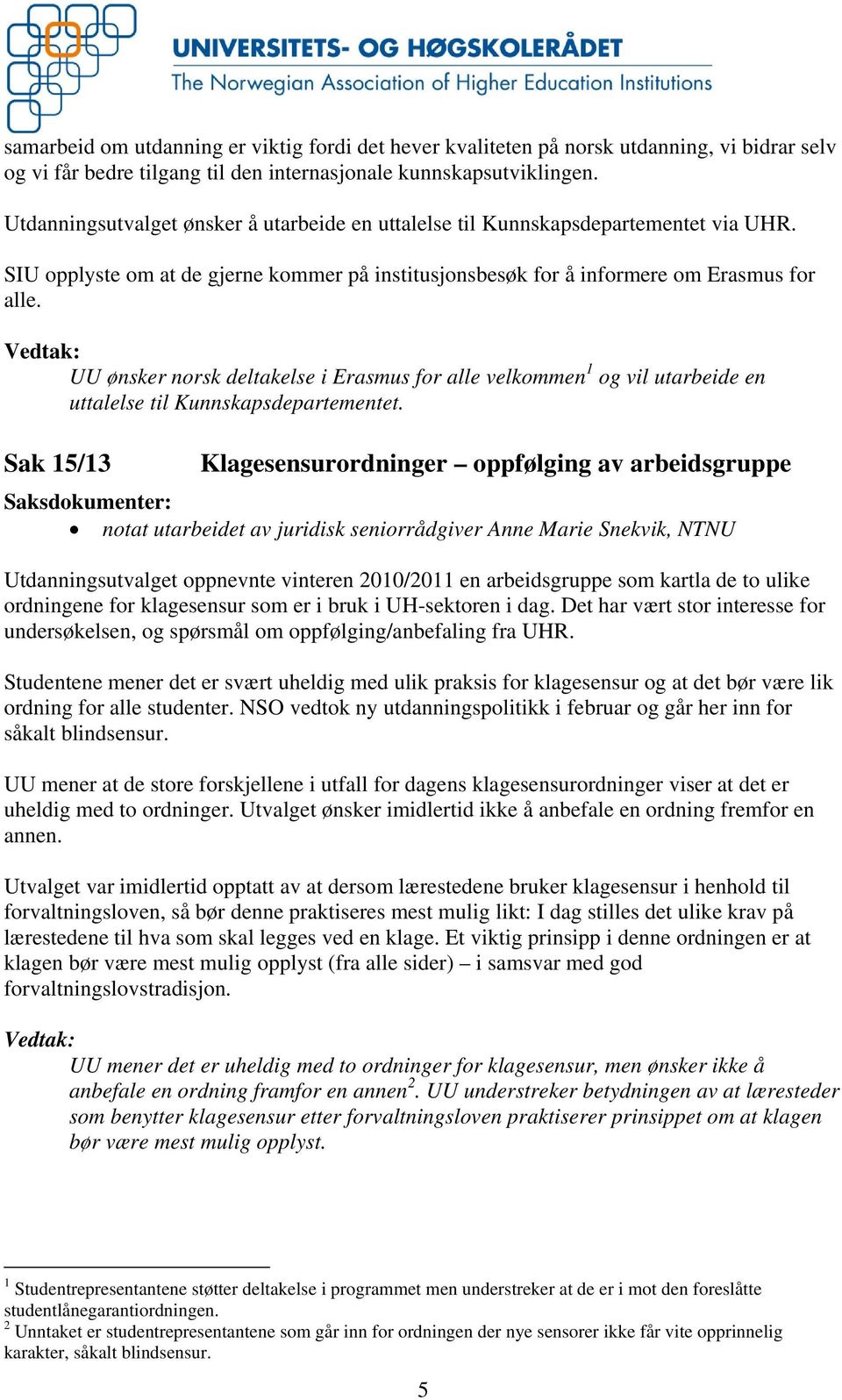 UU ønsker norsk deltakelse i Erasmus for alle velkommen 1 og vil utarbeide en uttalelse til Kunnskapsdepartementet.