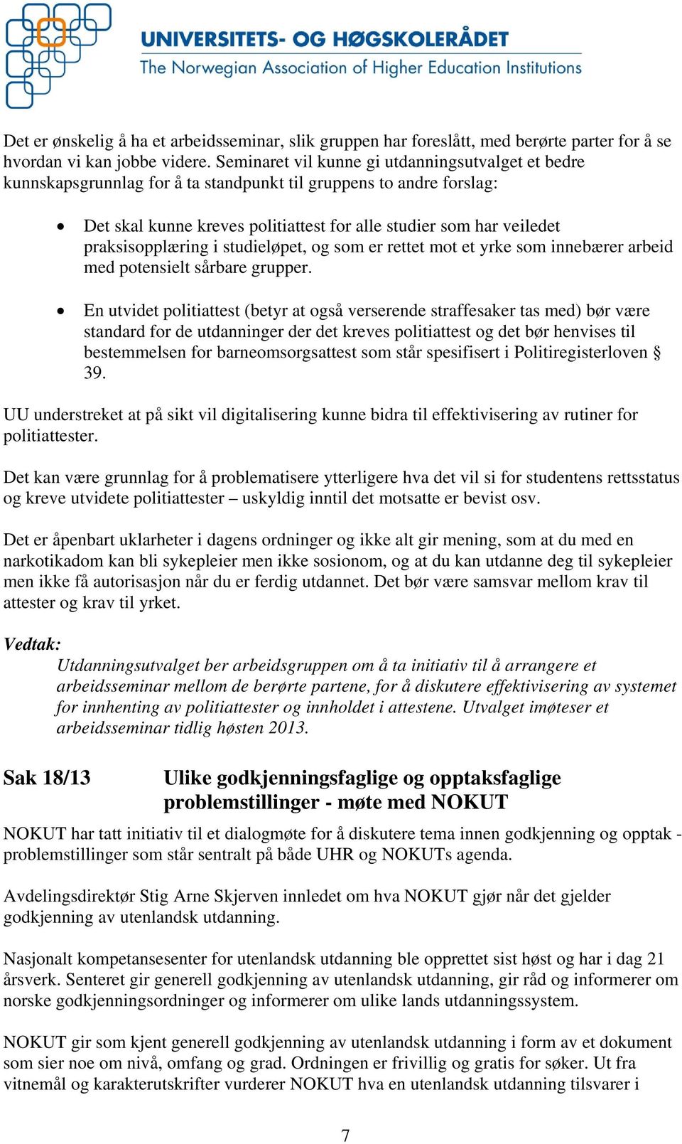 praksisopplæring i studieløpet, og som er rettet mot et yrke som innebærer arbeid med potensielt sårbare grupper.