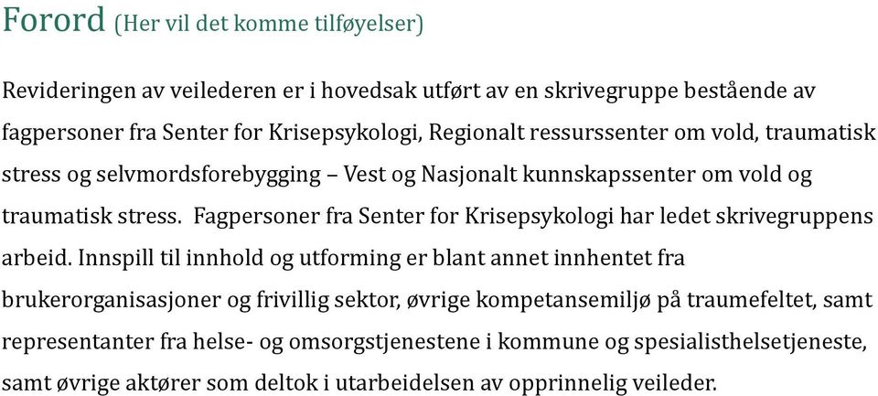 Fagpersoner fra Senter for Krisepsykologi har ledet skrivegruppens arbeid.