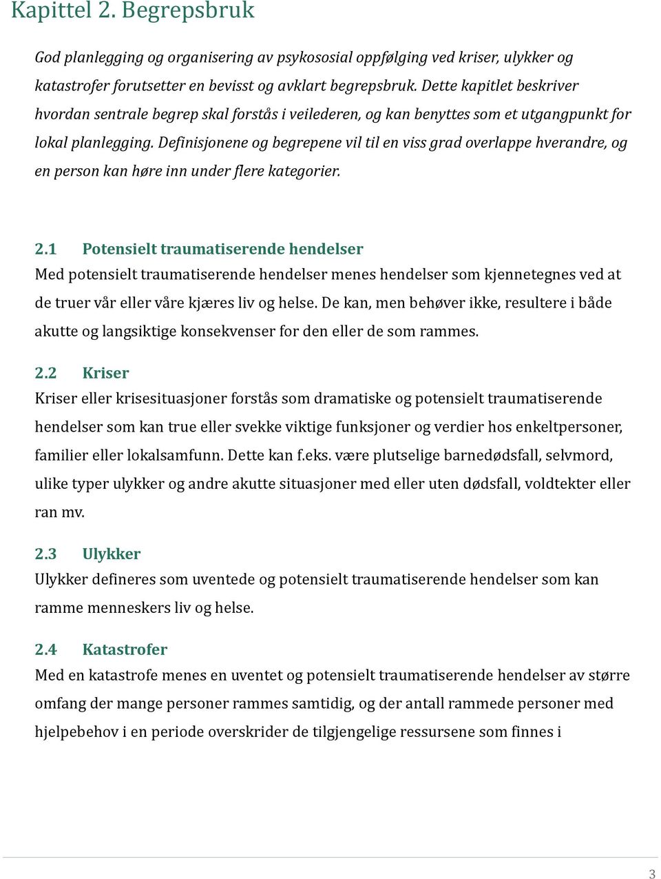 Definisjonene og begrepene vil til en viss grad overlappe hverandre, og en person kan høre inn under flere kategorier. 2.