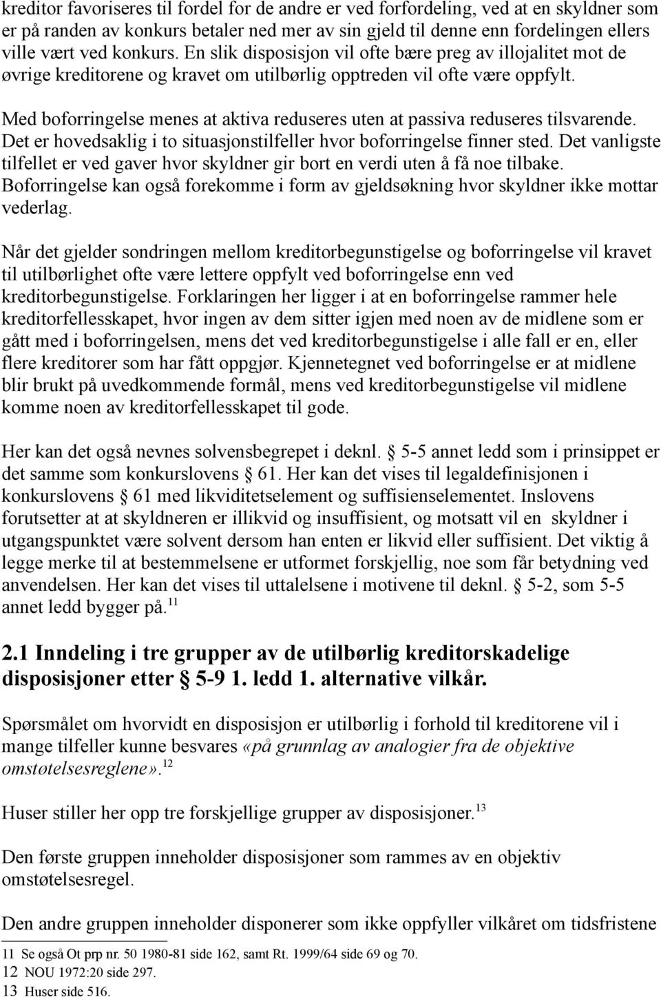 Med boforringelse menes at aktiva reduseres uten at passiva reduseres tilsvarende. Det er hovedsaklig i to situasjonstilfeller hvor boforringelse finner sted.