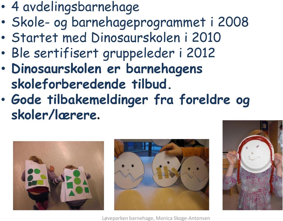 Dinosaurskolen er barnehagens skoleforberedende tilbud.