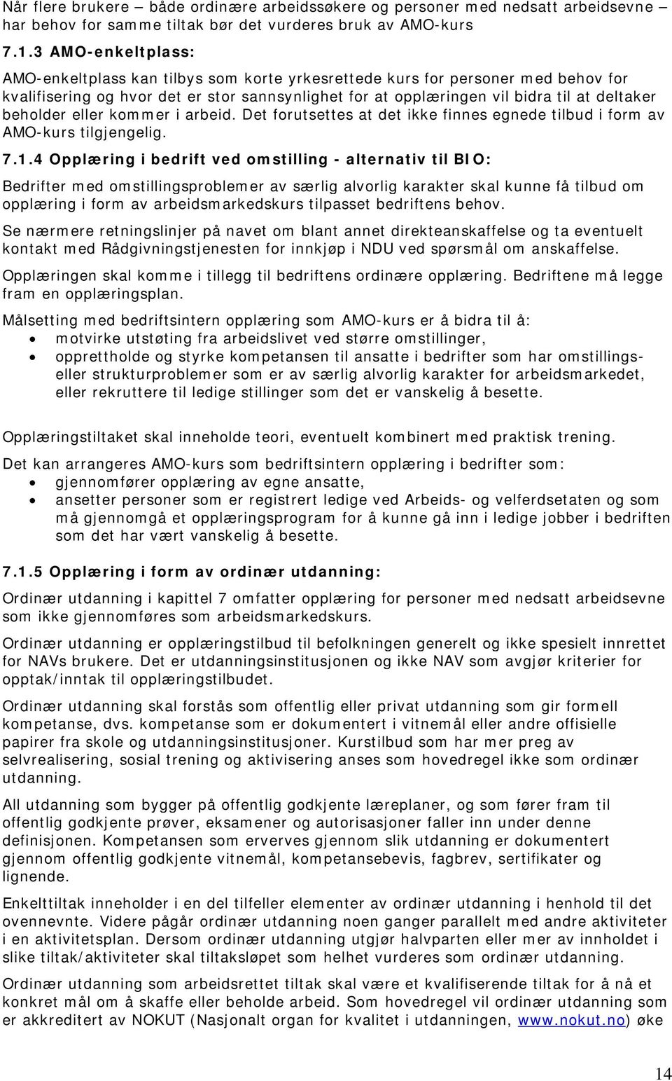 beholder eller kommer i arbeid. Det forutsettes at det ikke finnes egnede tilbud i form av AMO-kurs tilgjengelig. 7.1.