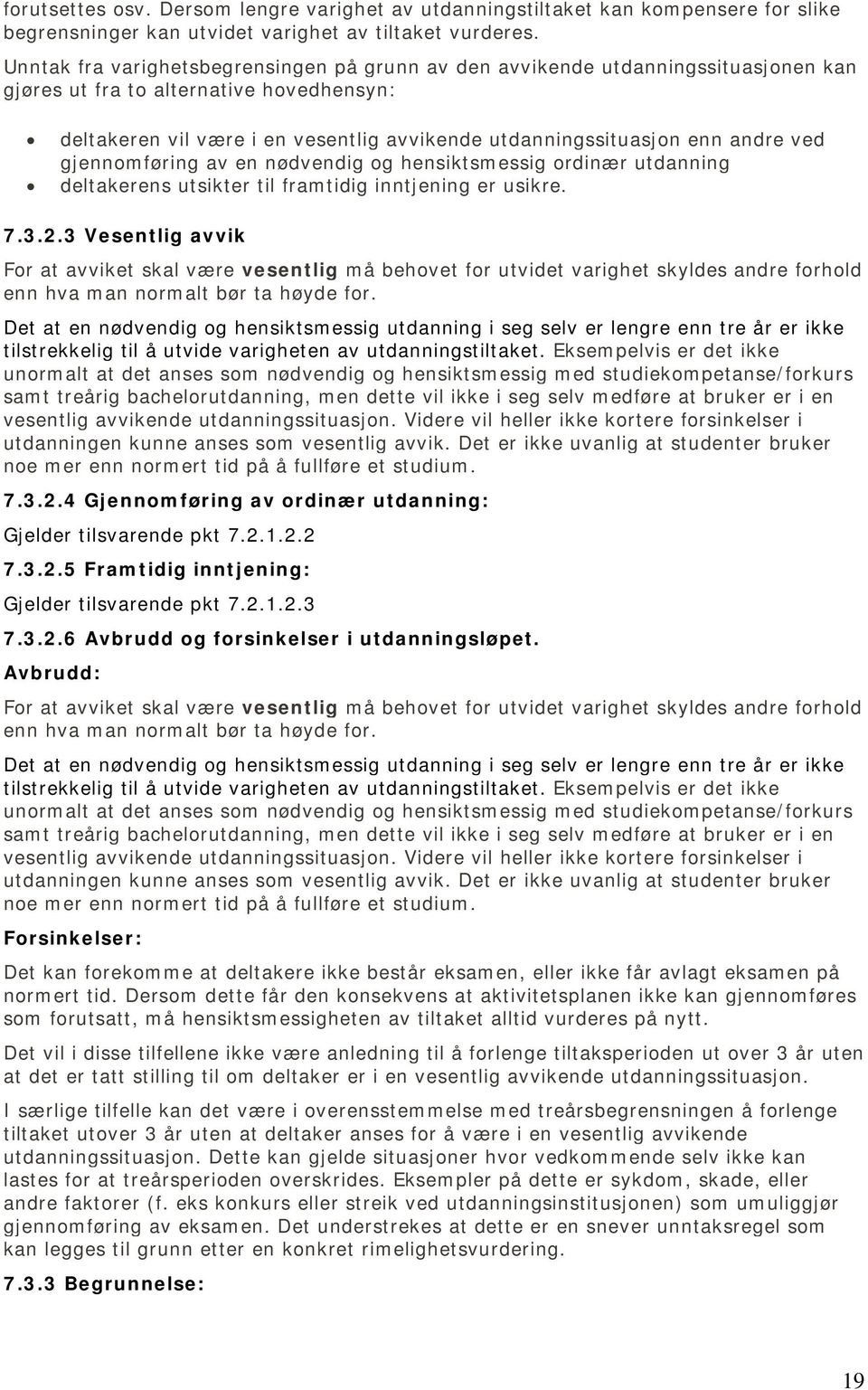 andre ved gjennomføring av en nødvendig og hensiktsmessig ordinær utdanning deltakerens utsikter til framtidig inntjening er usikre. 7.3.2.