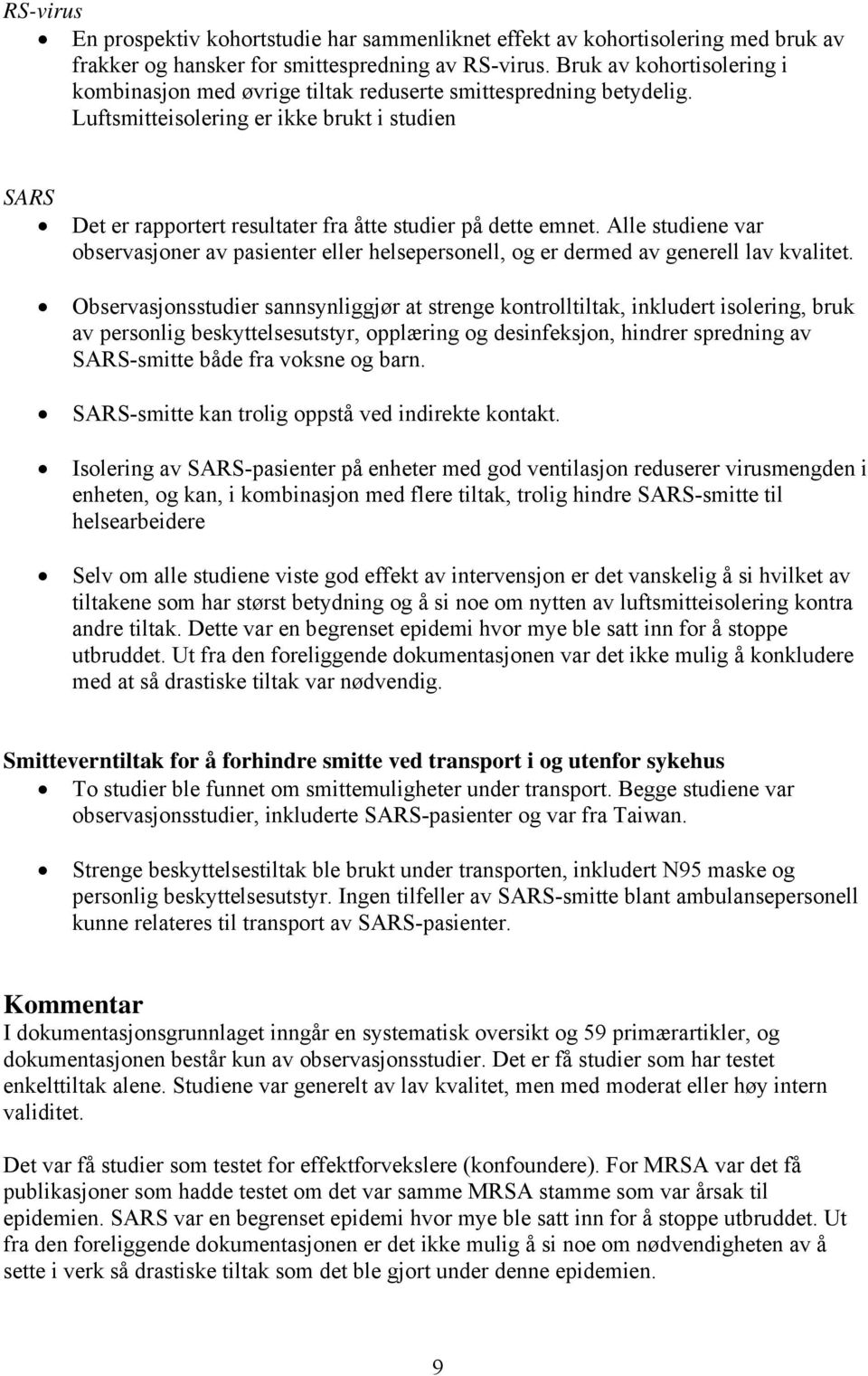 Luftsmitteisolering er ikke brukt i studien SARS Det er rapportert resultater fra åtte studier på dette emnet.