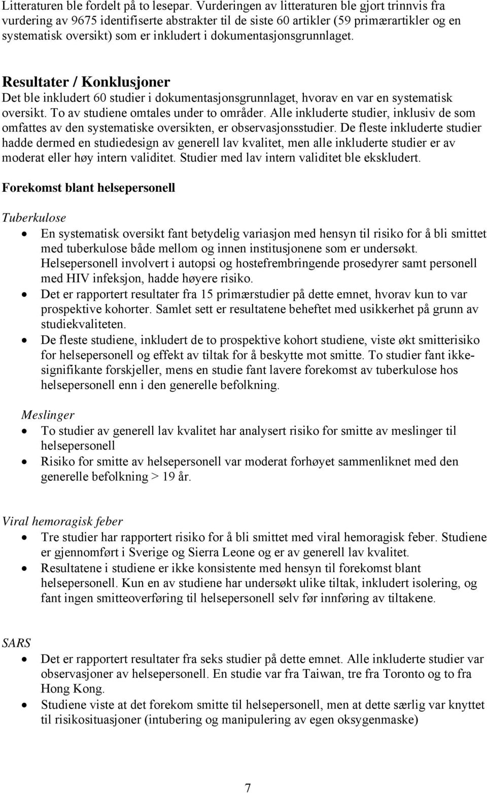 dokumentasjonsgrunnlaget. Resultater / Konklusjoner Det ble inkludert 60 studier i dokumentasjonsgrunnlaget, hvorav en var en systematisk oversikt. To av studiene omtales under to områder.