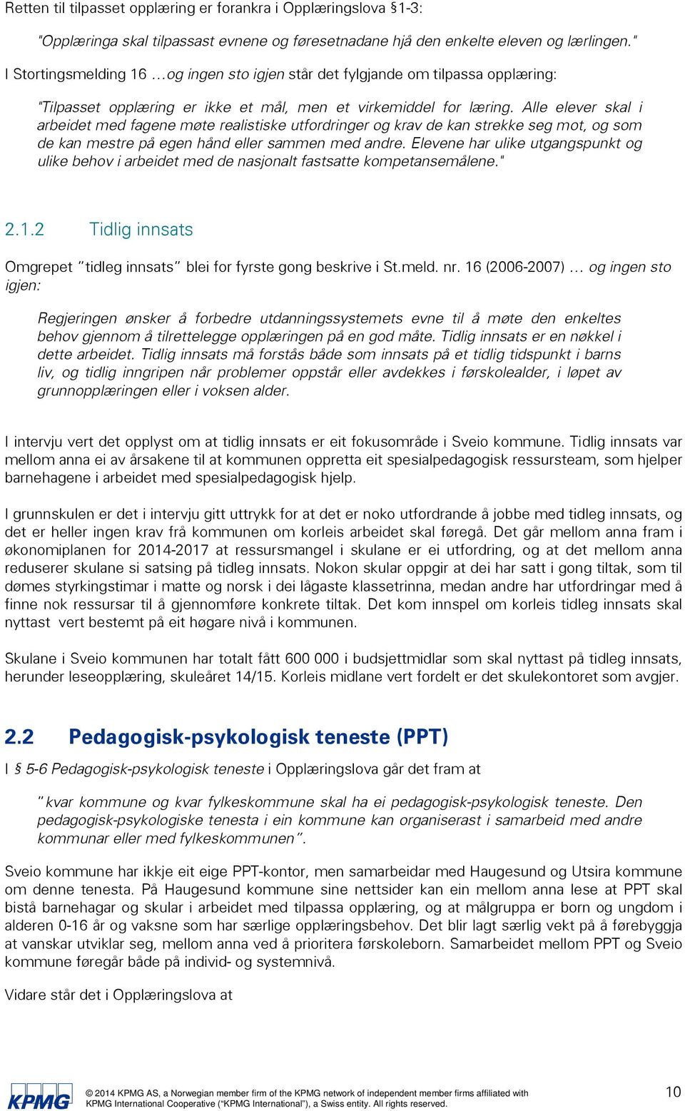 Alle elever skal i arbeidet med fagene møte realistiske utfordringer og krav de kan strekke seg mot, og som de kan mestre på egen hånd eller sammen med andre.