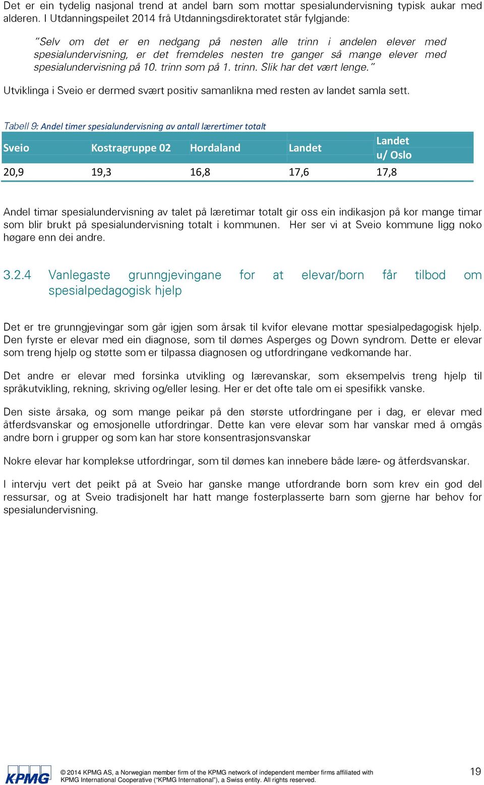 elever med spesialundervisning på 10. trinn som på 1. trinn. Slik har det vært lenge. Utviklinga i Sveio er dermed svært positiv samanlikna med resten av landet samla sett.