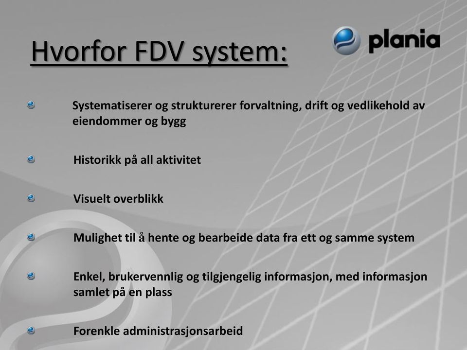 Mulighet til å hente og bearbeide data fra ett og samme system Enkel,