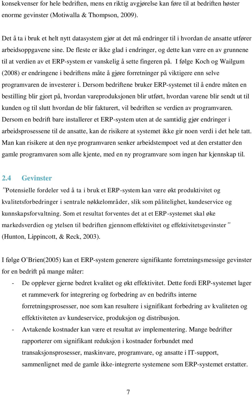 De fleste er ikke glad i endringer, og dette kan være en av grunnene til at verdien av et ERP-system er vanskelig å sette fingeren på.