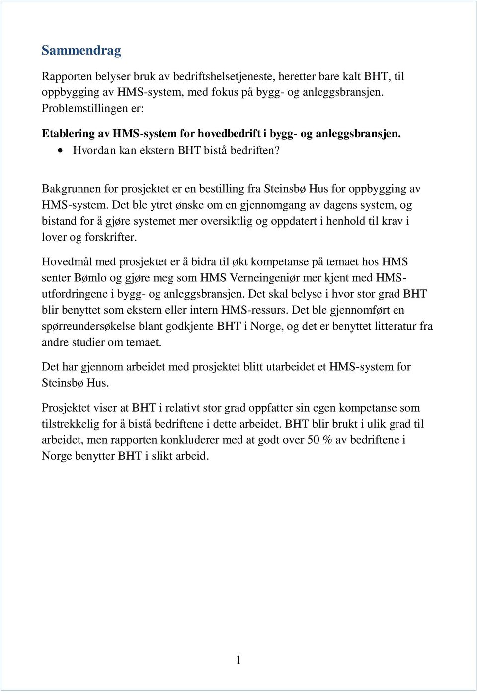 Bakgrunnen for prosjektet er en bestilling fra Steinsbø Hus for oppbygging av HMS-system.