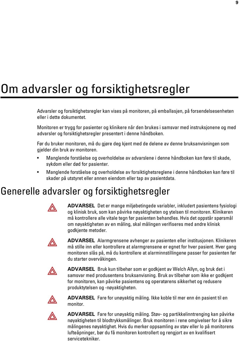 Før du bruker monitoren, må du gjøre deg kjent med de delene av denne bruksanvisningen som gjelder din bruk av monitoren.