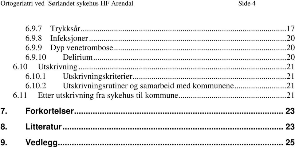 .. 21 6.10.2 Utskrivningsrutiner og samarbeid med kommunene... 21 6.11 Etter utskrivning fra sykehus til kommune.