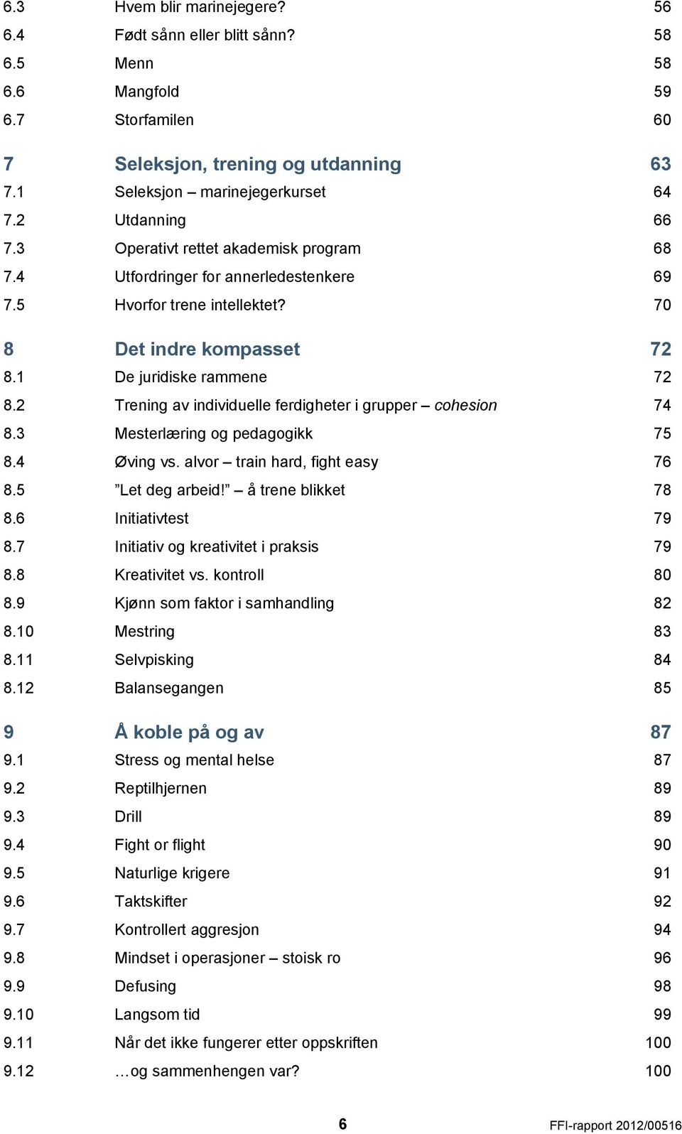 2 Trening av individuelle ferdigheter i grupper cohesion 74 8.3 Mesterlæring og pedagogikk 75 8.4 Øving vs. alvor train hard, fight easy 76 8.5 Let deg arbeid! å trene blikket 78 8.