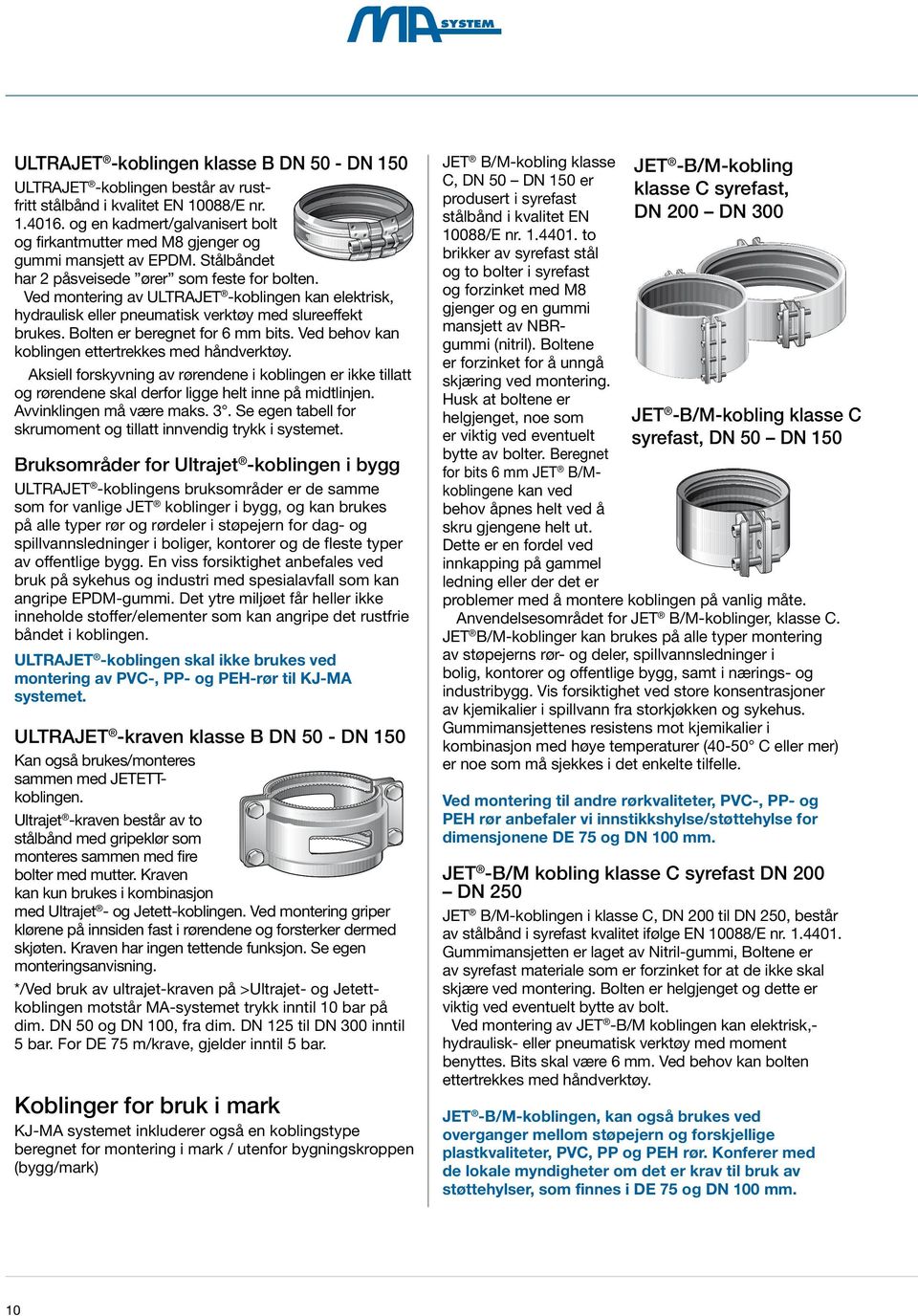 Ved montering av ULTRAJET -koblingen kan elektrisk, hydraulisk eller pneumatisk verktøy med slureeffekt brukes. Bolten er beregnet for 6 mm bits. Ved behov kan koblingen ettertrekkes med håndverktøy.