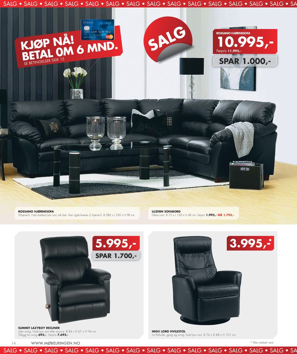 000,- LUZERN SOFABORD Glass/sort. B 75 x L 130 x H 48 cm. Førpris 1.995,- NÅ 1.795,- 3.995,-* SPAR 1.700,- SUMMIT LAZYBOY RECLINER Uten sving.