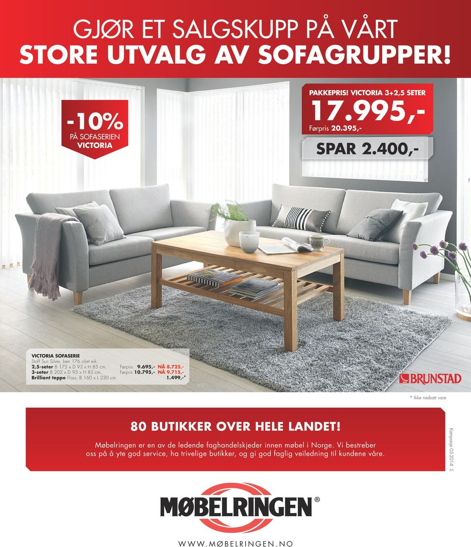 Førpris 10.795,- NÅ 9.715,- Brilliant teppe Floss. B 160 x L 230 cm. 1.499,-* * Ikke nedsatt vare 80 BUTIKKER OVER HELE LANDET!