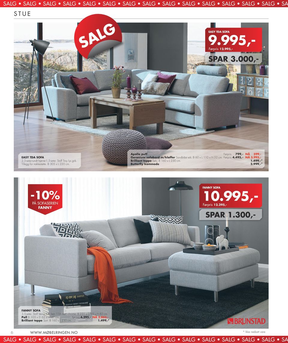 495,- NÅ 3.995,Brilliant teppe Sølv. B 160 x L 230 cm. 1.499,-* Butterfly kommode 2.999,-* FANNY SOFA 10.995,Førpris 12.295,- SPAR 1.300,- FANNY SOFA 3,5-seter.