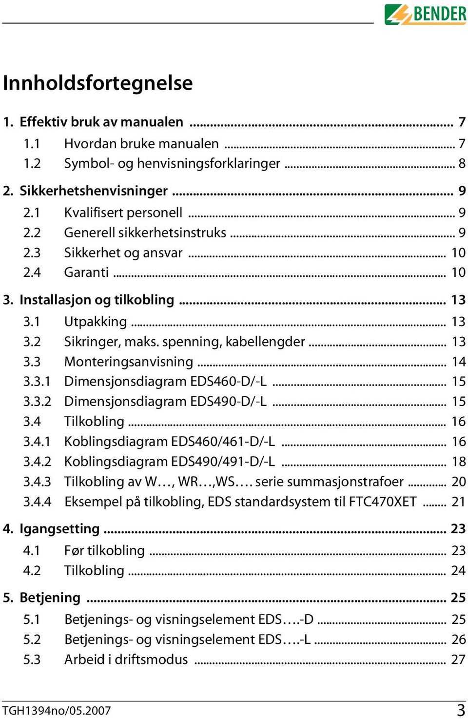 .. 15 3.3.2 Dimensjonsdiagram EDS490-D/-L... 15 3.4 Tilkobling... 16 3.4.1 Koblingsdiagram EDS460/461-D/-L... 16 3.4.2 Koblingsdiagram EDS490/491-D/-L... 18 3.4.3 Tilkobling av W, WR,WS.