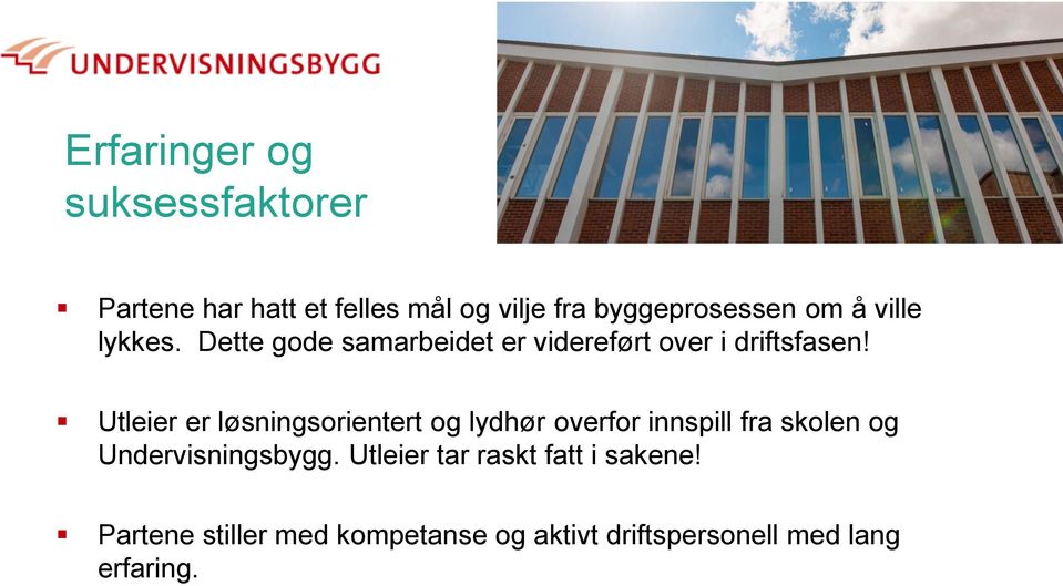 Utleier er løsningsorientert og lydhør overfor innspill fra skolen og Undervisningsbygg.