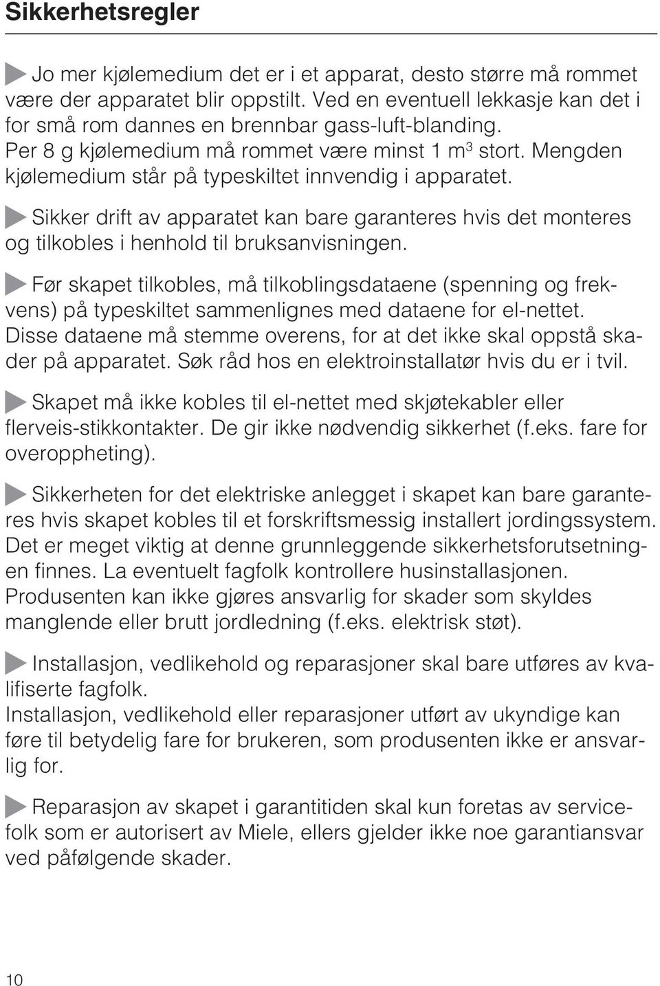 Sikker drift av apparatet kan bare garanteres hvis det monteres og tilkobles i henhold til bruksanvisningen.