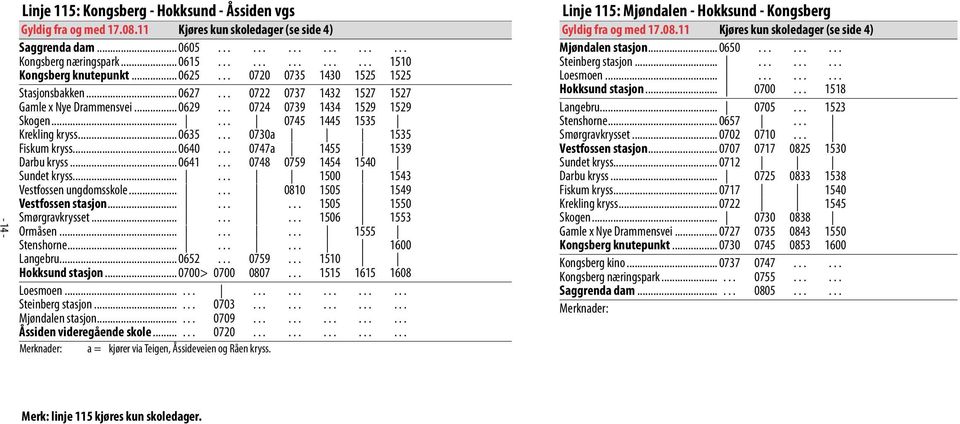 ..... 0745 1445 1535 Krekling kryss... 0635... 0730a 1535 Fiskum kryss... 0640... 0747a 1455 1539 Darbu kryss... 0641... 0748 0759 1454 1540 Sundet kryss...... 1500 1543 Vestfossen ungdomsskole.