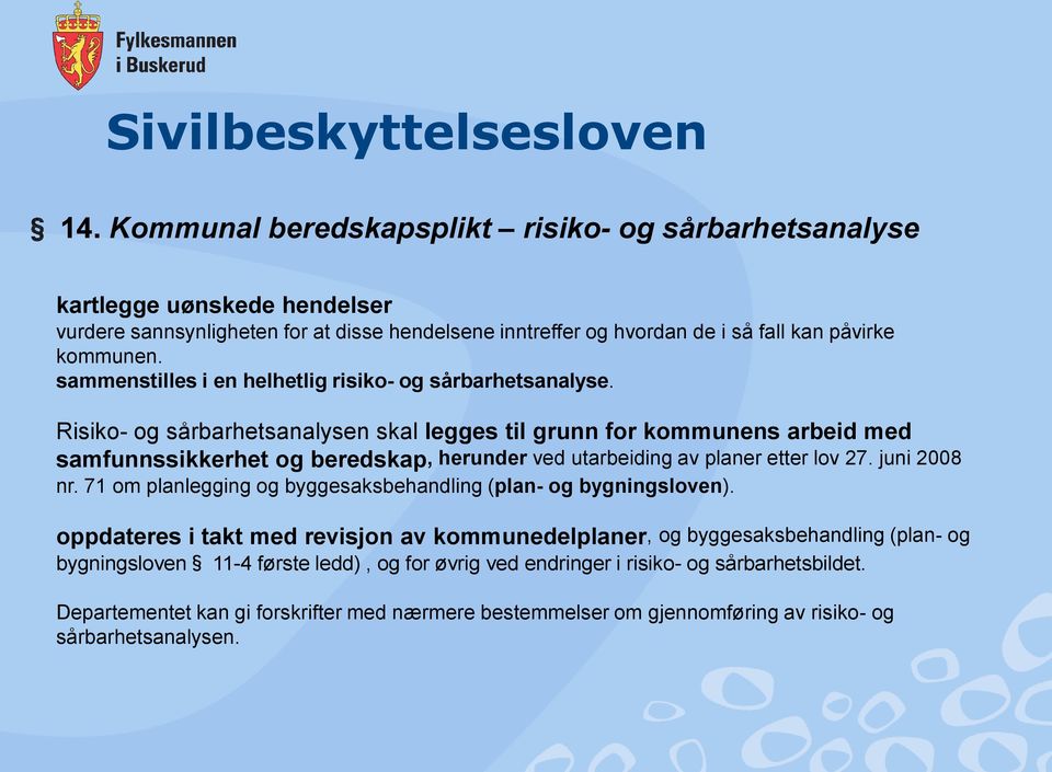 sammenstilles i en helhetlig risiko- og sårbarhetsanalyse.