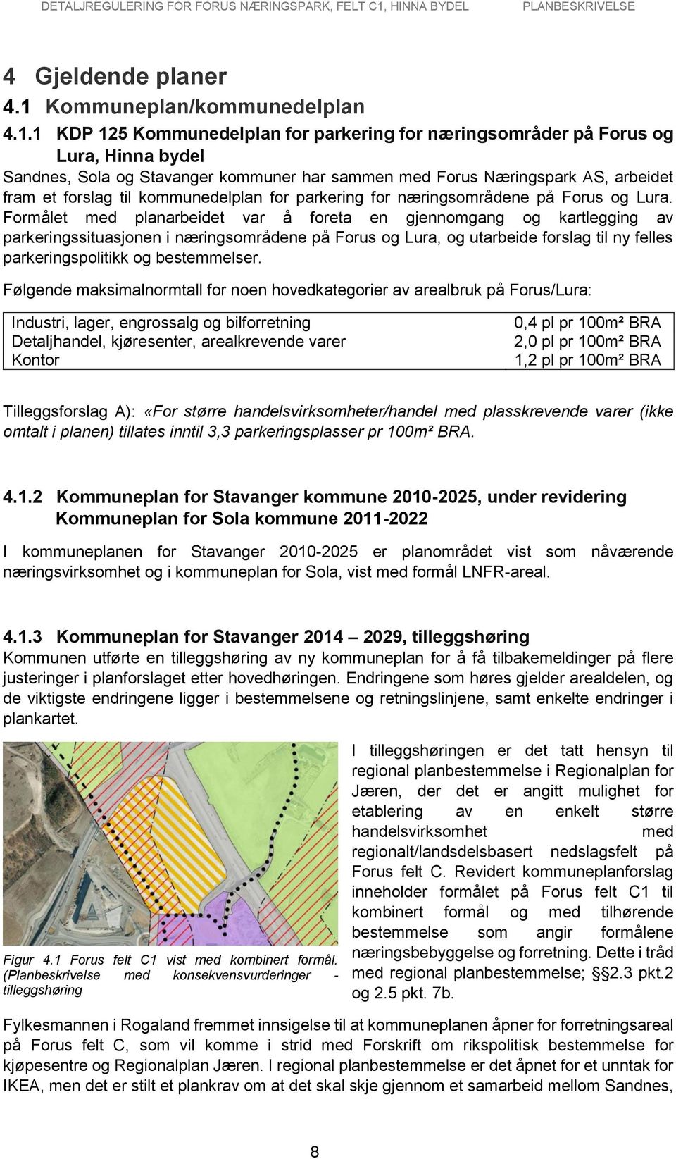 1 KDP 125 Kommunedelplan for parkering for næringsområder på Forus og Lura, Hinna bydel Sandnes, Sola og Stavanger kommuner har sammen med Forus Næringspark AS, arbeidet fram et forslag til