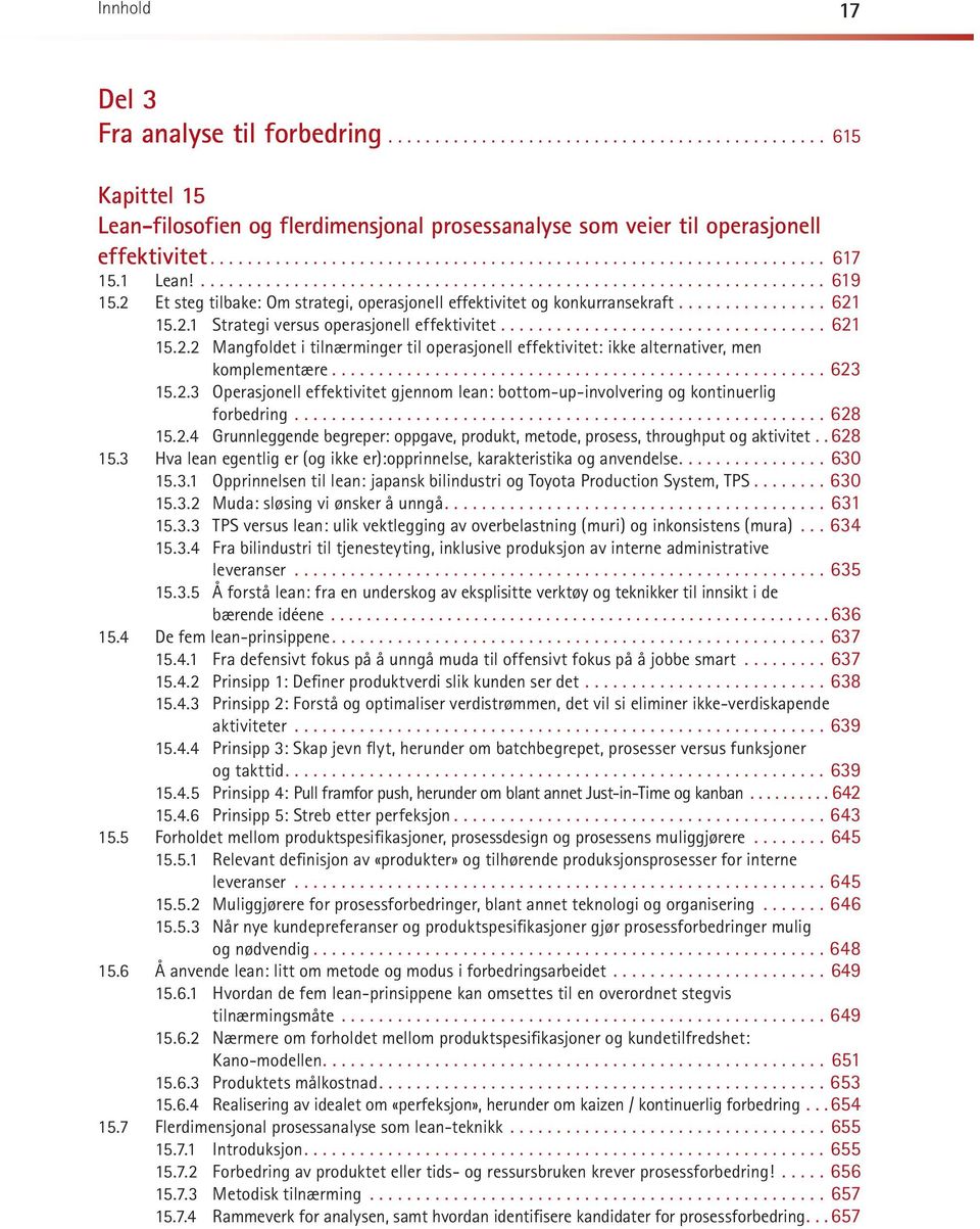 ..623 15.2.3 Operasjonell effektivitet gjennom lean: bottom-up-involvering og kontinuerlig for bed ring...628 15.2.4 Grunnleggende begreper: oppgave, produkt, metode, prosess, throughput og aktivitet.