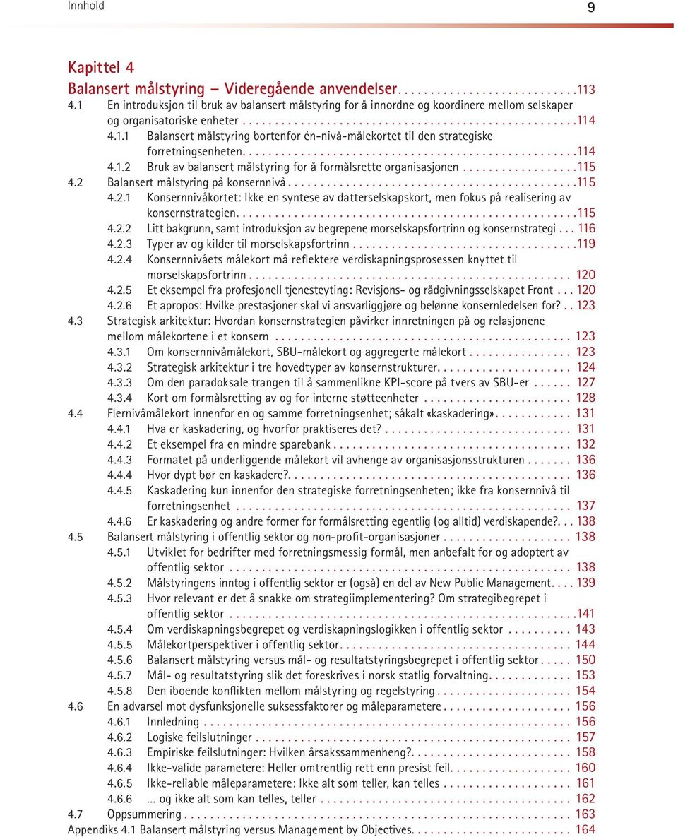 2 Balansert målstyring på konsernnivå...115 4.2.1 Konsernnivåkortet: Ikke en syn te se av datterselskapskort, men fo kus på rea li ser ing av konsernstrategien...115 4.2.2 Litt bakgrunn, samt introduksjon av begrepene morselskapsfortrinn og konsernstrategi.