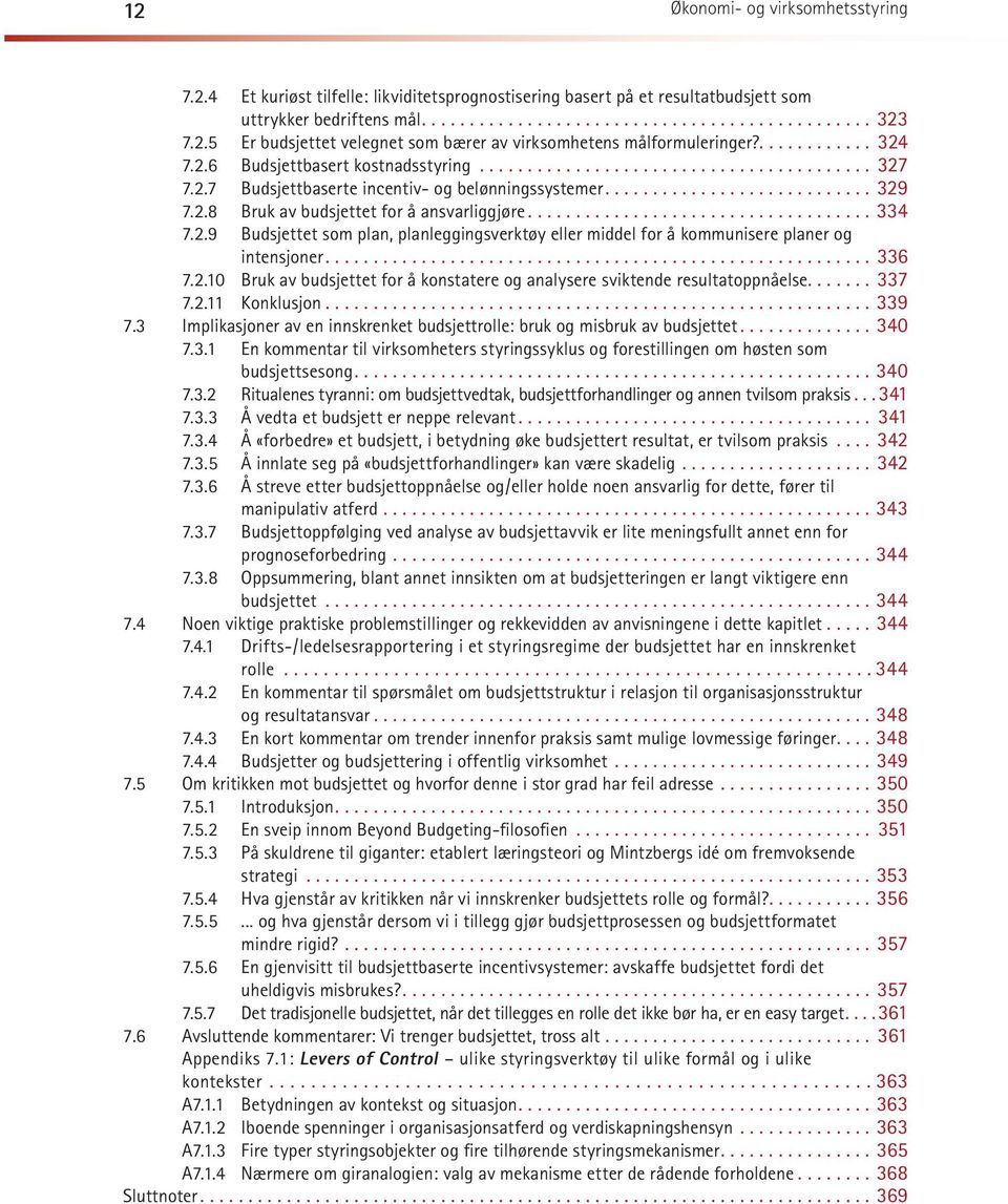 ..336 7.2.10 Bruk av budsjettet for å konstatere og analysere sviktende resultatoppnåelse....... 337 7.2.11 Kon klu sjon...339 7.